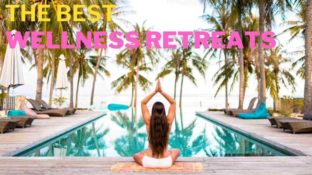 The Best Wellness Retreats