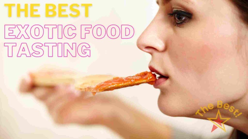 The Best Exotic Food Tasting